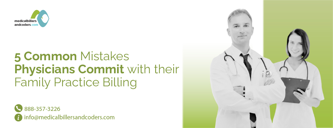 5 Common Mistakes Physicians Commit with their Family Practice Billing