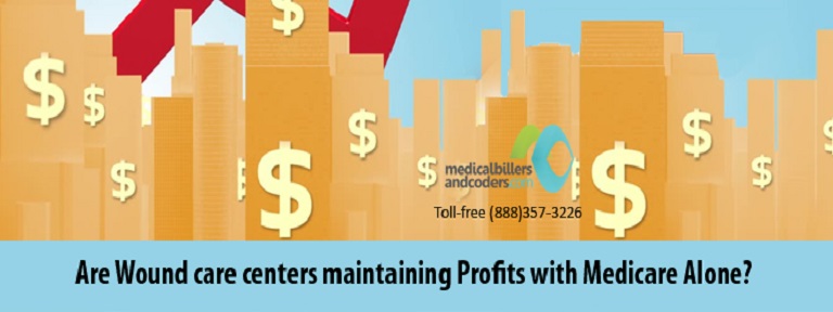Are Wound care centers maintaining Profits with Medicare Alone?