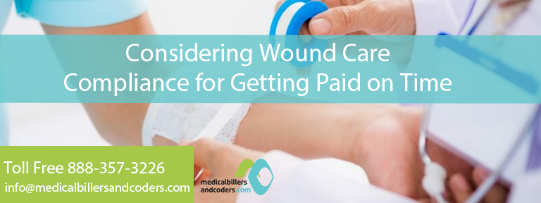 Considering Wound Care Compliance for Getting Paid on Time