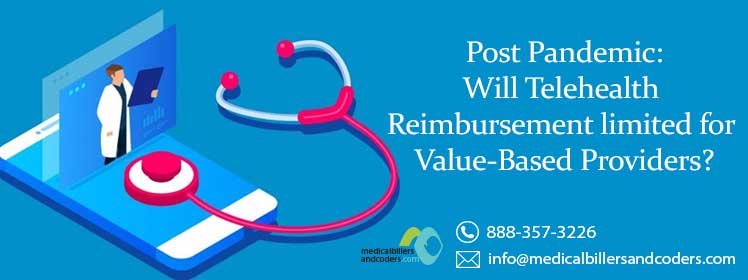 Post Pandemic: Will Telehealth Reimbursement limited for Value-Based Providers?