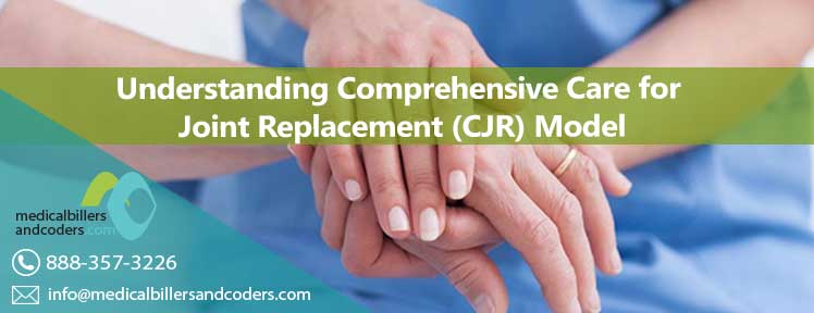 Understanding Comprehensive Care for Joint Replacement (CJR) Model