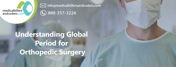 Understanding Global Period for Orthopedic Surgery | Medical Billers and Coders
