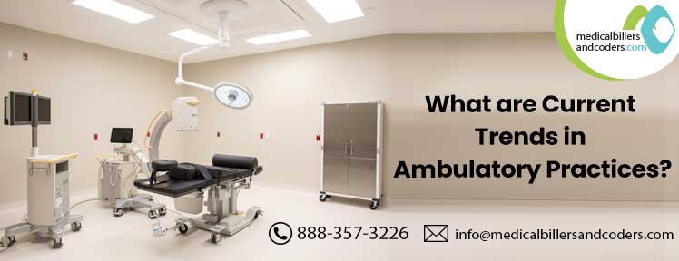 What are the current trends in Ambulatory Practices?