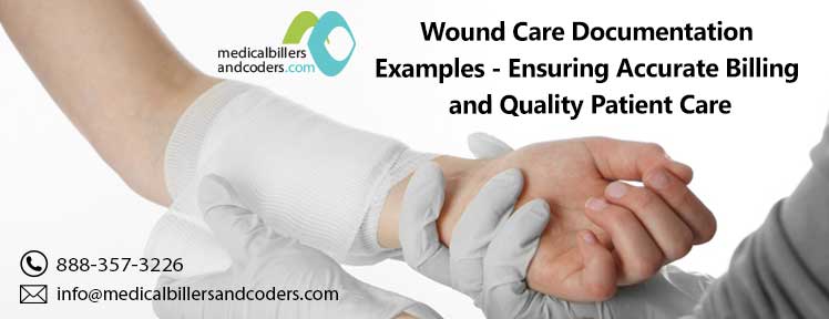 Wound Care Documentation Examples - Ensuring Accurate Billing and Quality Patient Care
