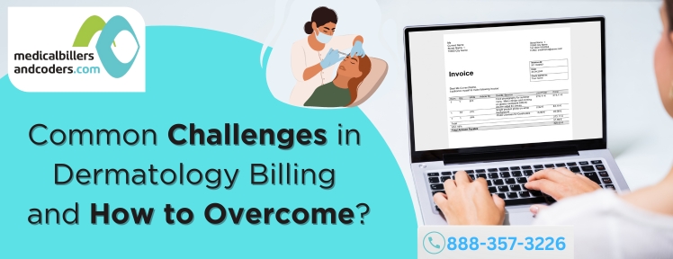 Common Challenges in Dermatology Billing and How to Overcome? - Medical Billers and Coders