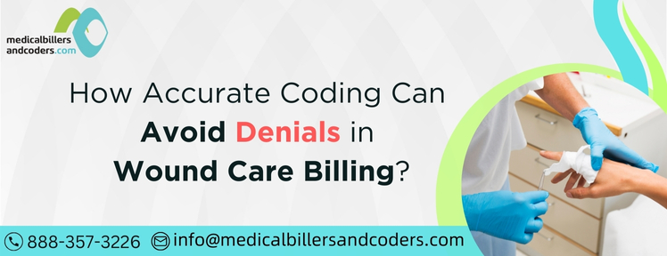 How Accurate Coding Can Avoid Denials in Wound Care Billing?