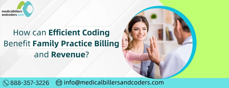 How can Efficient Coding Benefit Family Practice Billing and Revenue?