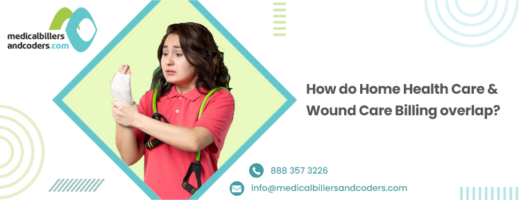 How do Home Health Care and Wound Care Billing Overlap?