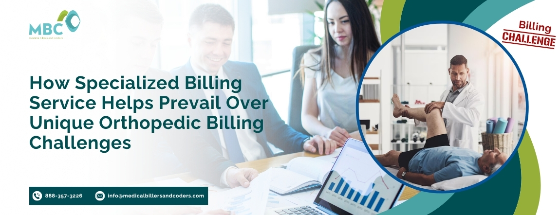 How Specialized Billing Service Helps Prevail Over Unique Orthopedic Billing Challenges