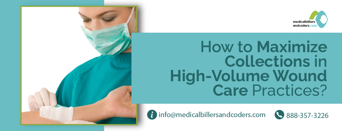 How to Maximize Collections in High-Volume Wound Care Practices?