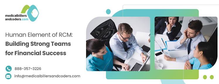 Human Element of RCM: Building Strong Teams for Financial Success