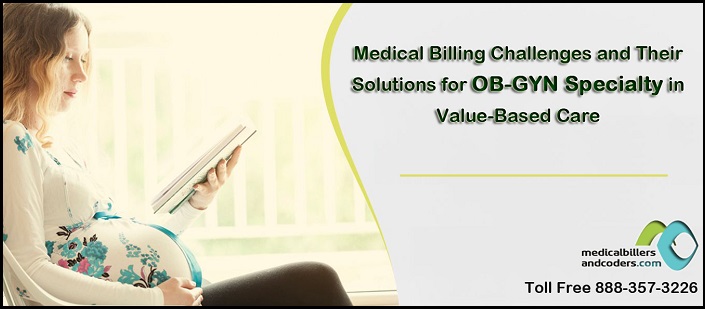 Medical Billing Challenges and Their Solutions for OB-GYN Specialty in Value-Based Care