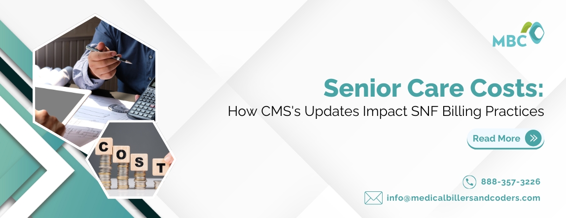 Senior Care Costs How CMS's Updates Impact SNF Billing Practices