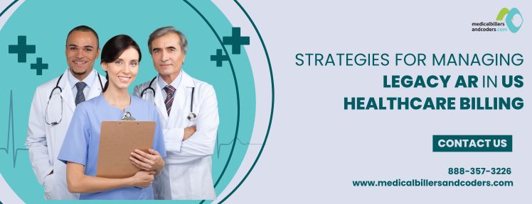 Strategies for Managing Legacy AR in US Healthcare Billing