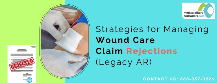 Strategies for Managing Wound Care Claim Rejections (Legacy AR)