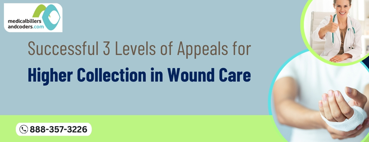 Successful 3 Levels of Appeals for Higher Collection in Wound Care | MBC