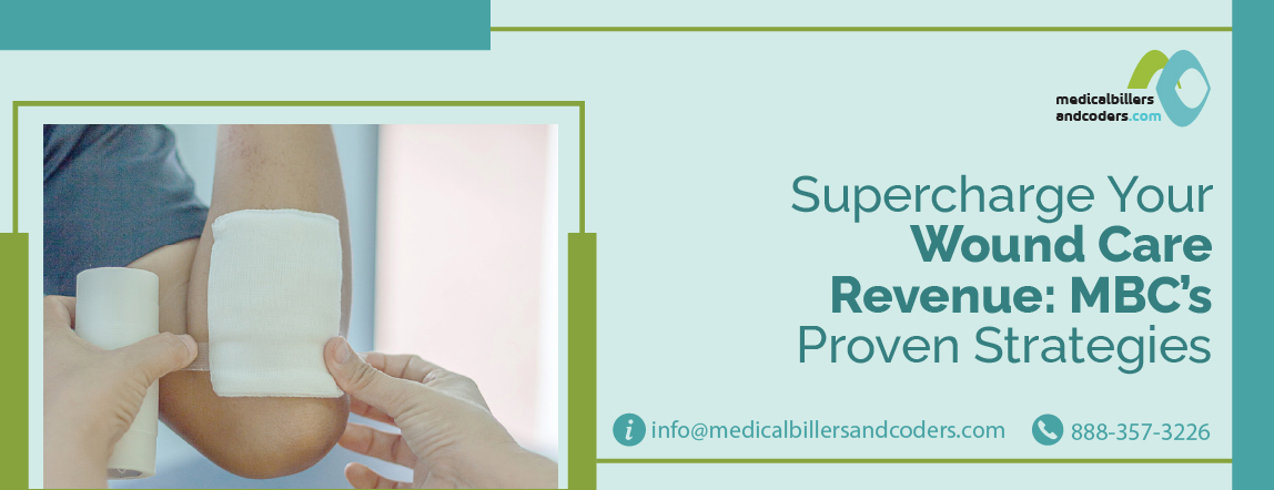 Supercharge Your Wound Care Revenue: MBC’s Proven Strategies