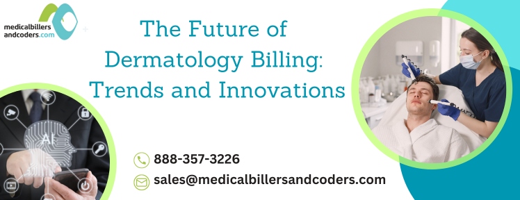The Future of Dermatology Billing: Trends and Innovations | Medical Billers and Coders