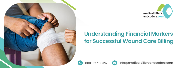 Understanding Financial Markers for Successful Wound Care Billing