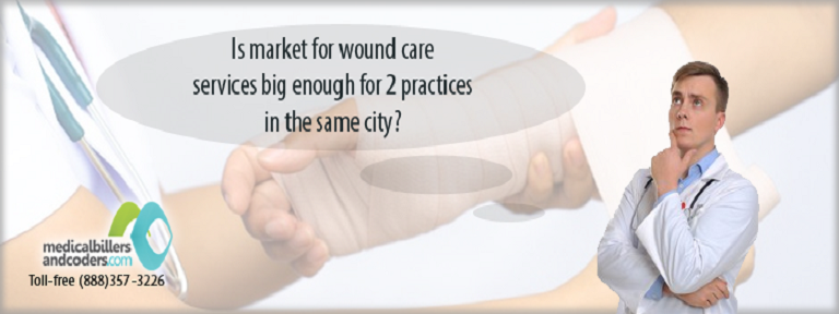 Is market for wound care services big enough for 2 practices in the same city?